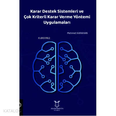 Karar Destek Sistemleri ve Çok Kriterli Karar Verme Yöntemi Uygulamaları