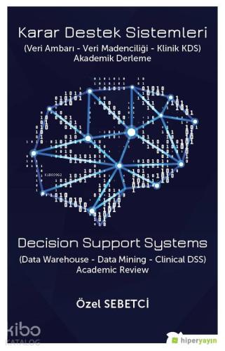 Karar Destek Sistemleri (Veri Ambarı - Veri Madenciliği - Klinik ADS) 
