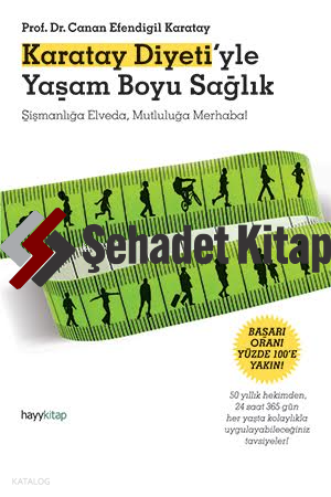 Karatay Diyeti'yle Yaşam Boyu Sağlık; Şişmanlığa Elveda, Mutluluğa Merhaba!