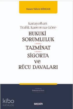 Karayolları Trafik Kanununa Göre Hukukî Sorumluluk, Tazminat, Sigorta 