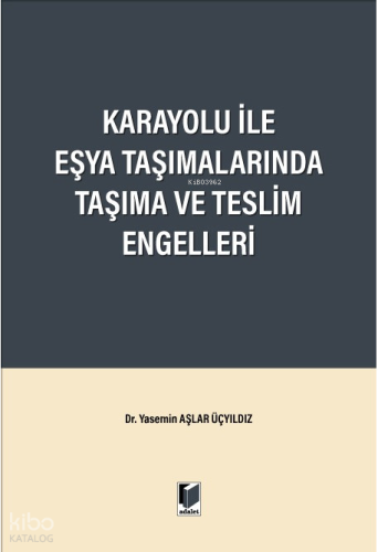 Karayolu ile Eşya Taşımalarında Taşıma ve Teslim Engelleri