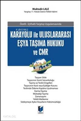 Karayolu İle Uluslararası Eşya Taşıma Hukuku ve CMR