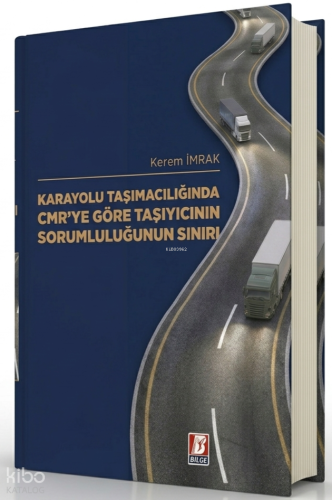Karayolu Taşımacılığında CMR'ye Göre Taşıyıcının Sorumluluğunun Sınırı