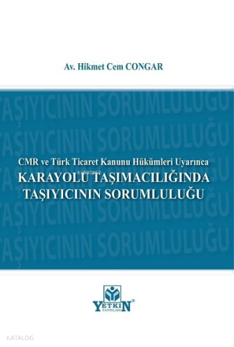 Karayolu Taşımacılığında Taşıyıcının Sorumluluğu | Hikmet Cem Congar |