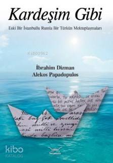 Kardeşim Gibi; Eski Bir İstanbullu Rumla Bir Türkün Mektuplaşmaları | 