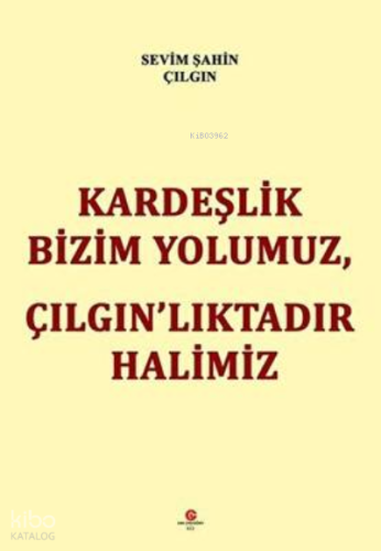 Kardeşlik Bizim Yolumuz, Çilgin’Liktadir Halimiz