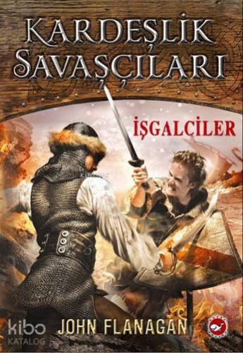 Kardeşlik Savaşçıları 2 - İşgalciler | John Flanagan | Beyaz Balina Ya