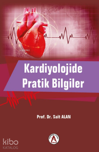 Kardiyolojide Pratik Bilgiler | Sait Alan | Akademisyen Kitabevi