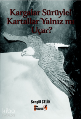 Kargalar Sürüyle! Kartallar Yalnız Mı Uçar?