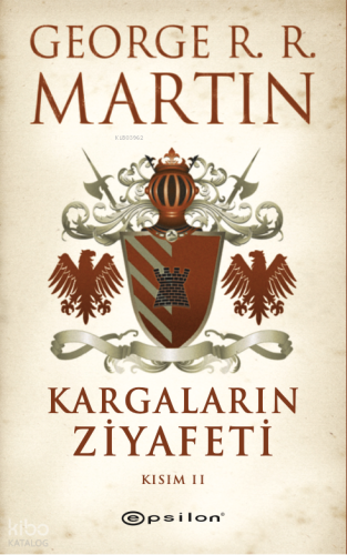 Kargaların Ziyafeti Kısım II | George R. R. Martin | Epsilon Yayınevi