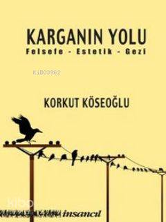 Karganın Yolu; Felsefe - Estetik - Gezi