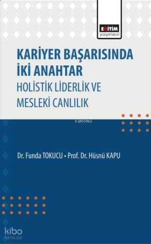 Kariyer Başarısında İki Anahtar;Holistik Liderlik ve Mesleki Canlılık 