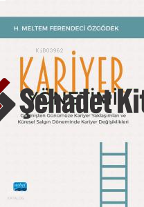 Kariyer Yönetimi;Geçmişten Günümüze Kariyer Yaklaşımları ve Küresel Salgın Döneminde Kariyer Değişiklikleri