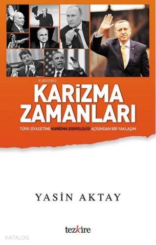 Karizma Zamanları; Türkiye Siyasetine Karizma Sosyolojisi Açısından Bir Yaklaşım