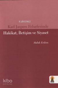 Karl Jaspers Felsefesinde Hakikat, İletişim ve Siyaset