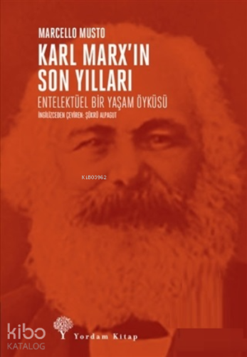 Karl Marx’ın Son Yılları;Entelektüel Bir Yaşam Öyküsü | Marcello Musto