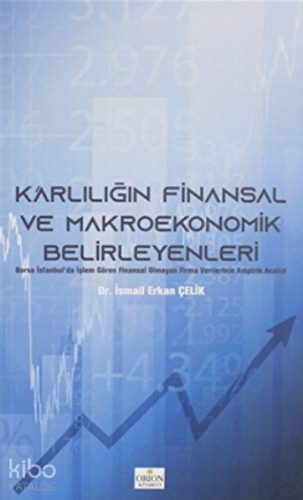 Karlılığın Finansal ve Makroekonomik Belirleyenleri;Borsa İstanbul'da İşlem Gören Finansal Olmayan Firma Verilerinin Ampirik Analizi