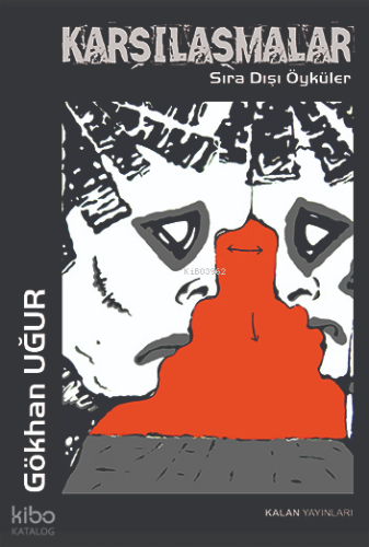 Karşılaşmalar;Sıra Dışı Öyküler | Gökhan Uğur | Kalan Yayınları