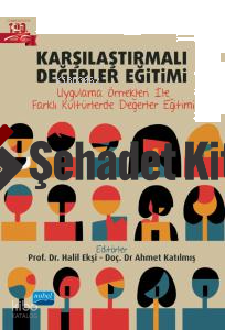 Karşılaştırmalı Değerler Eğitimi- Uygulama Örnekleri İle Farklı Kültürlerde Değerler Eğitimi