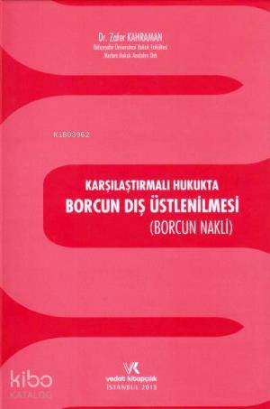 Karşılaştırmalı Hukukta Borcun Dış Üstlenilmesi; Borcun Nakli