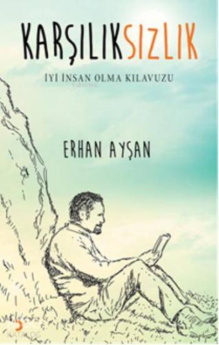 Karşılıksızlık; İyi İnsan Olma Kılavuzu | Erhan Ayşan | Cinius Yayınla