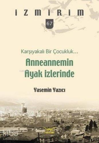 Karşıyakalı Bir Çocukluk Anneannemin Ayak İzleri; İzmirim 67