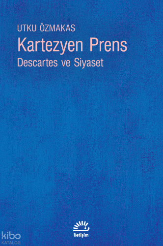 Kartezyen Prens;Descartes ve Siyaset | Utku Özmakas | İletişim Yayınla