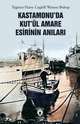 Kastamonu’da Kut’ül Amare Esirinin Anıları