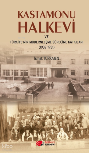 Kastamonu Halkevi ve Türkiye'nin Modernleşme Sürecine Katkıları (1932-1951)