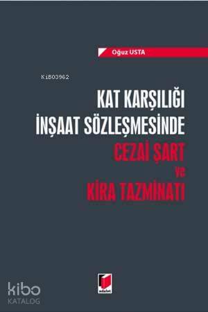 Kat Karşılığı İnşaat Sözleşmesinde Cezai Şart ve Kira Tazminatı