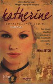 Katherine; Şövalyelerin Kadını | Anya Seton | Sonsuz Kitap