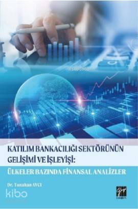 Katılım Bankacılığı Sektörünün Gelişimi ve İşleyişi: Ülkeler Alanında Finansal Analizler