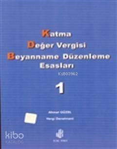 Katma Değer Vergisi Beyanname Düzenleme Esasları Cilt 1 | Ahmet Güzel 