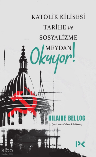 Katolik Kilisesi Tarihe ve Sosyalizme Meydan Okuyor! | Hilaire Belloc 