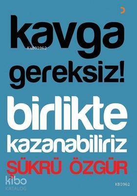 Kavga Gereksiz! Birlikte Kazanabiliriz | Şükrü Özgür | Cinius Yayınlar