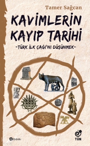 Kavimlerin Kayıp Tarihi; Türk İlk Çağı'nı Düşünmek | Tamer Sağcan | Tü