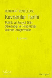 Kavramlar Tarihi; Politik ve Sosyal Dilin Semantiği ve Pragmatiği Üzerine Araştırmalar
