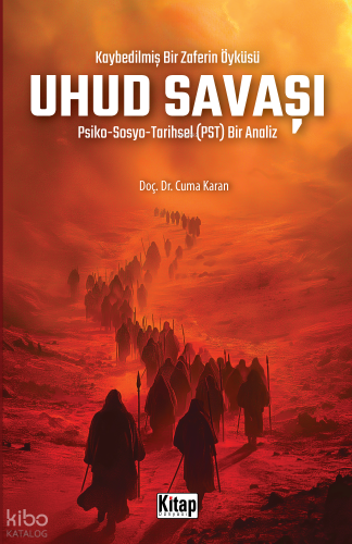 Kaybedilmiş Bir Zaferin Öyküsü Uhud Savaşı;Psiko-Sosyo-Tarihsel (PST) 
