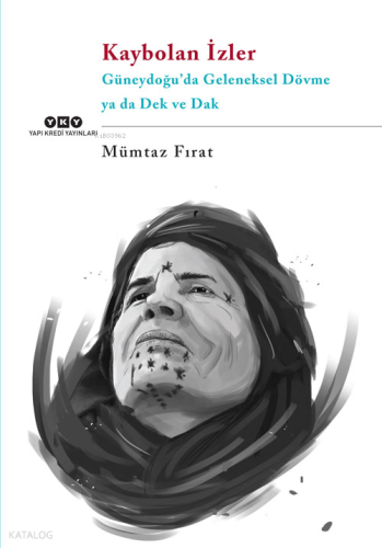 Kaybolan İzler; Güneydoğu'da Geleneksel Dövme ya da Dek ve Dak