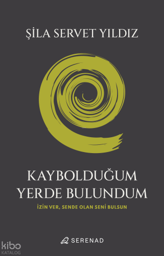 Kaybolduğum Yerde Bulundum ;İzin Ver,Sende Olan Seni Bulsun