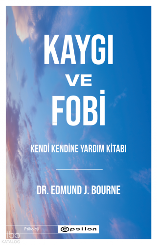 Kaygı ve Fobi;Kendi Kendine Yardım Kitabı