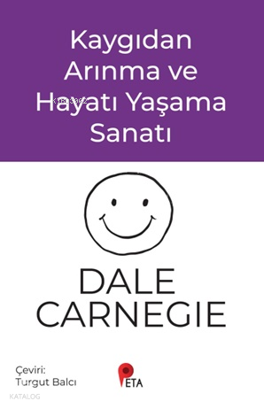 Kaygıdan Arınma ve Hayatı Yaşama Sanatı | Dale Carnegie | Peta Kitap