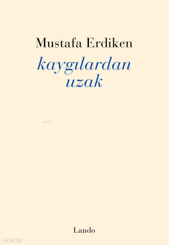 Kaygılardan Uzak | Mustafa Erdiken | Lando Yayınları