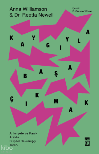 Kaygıyla Başa Çıkmak; Anksiyete ve Panik  Atakta Bilişsel Davranışçı Terapi