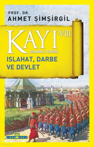 Kayı VIII - Osmanlı Tarihi; Islahat, Darbe ve Devlet | Ahmet Şimşirgil