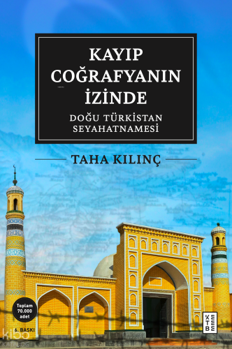 Kayıp Coğrafyanın İzinde; Doğu Türkistan Seyahatnamesi | Taha Kılınç |