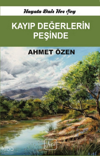 Kayıp Değerlerin Peşinde | Ahmet Özen | Atakar Yayıncılık