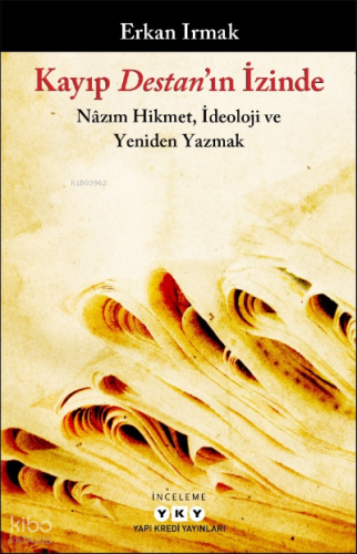 Kayıp Destan’ın İzinde – Nâzım Hikmet, İdeoloji ve Yeniden Yazmak