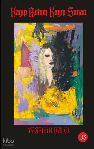 Kayıp Ruhun Kayıp Sanatı | Yasemin Balcı | Us Yayınları