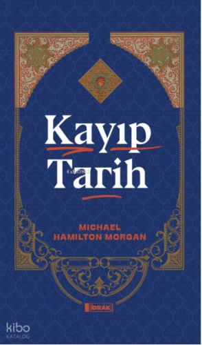 Kayıp Tarih | Michael Hamilton Morgan | İdrak Yayınları
